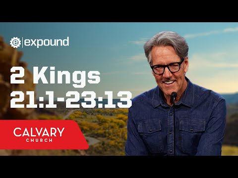 2 Kings 21:1-23:13 - Skip Heitzig