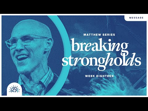 Breaking Strongholds | Doug Sauder | Matthew 12:22-50
