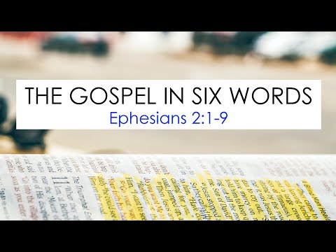 The Gospel in Six Words (Ephesians 2:1-9)