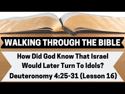 How Did God Know That Israel Would Later Turn To Idols? [Deuteronomy 4:25-31][Lesson 16][WTTB]