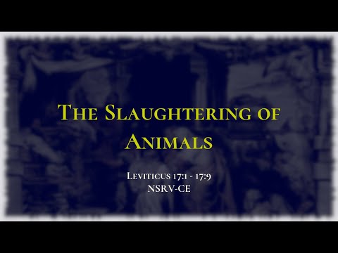 The Slaughtering of Animals - Holy Bible, Leviticus 17:1-17:9