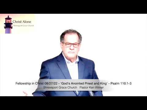 Fellowship in Christ 08/27/22 - 'God's Anointed Priest and King' - Psalm 110:1-3 - Full Message