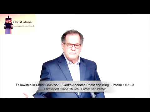 Fellowship in Christ 08/27/22 - 'God's Anointed Priest and King' - Psalm 110:1-3 - Full Message