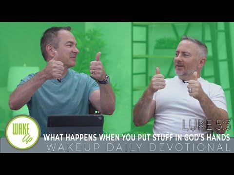 WakeUp Daily Devotional | What Happens When You Put Stuff in God's Hands | Luke 5:3