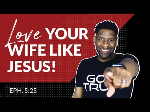 How To Love Your Wife Like Jesus (Part II) | Ephesians 5:25