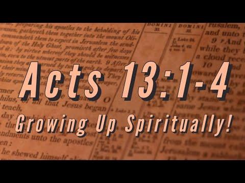 Acts 13:1-4 | Growing Up Spiritually | Sunday Morning Service