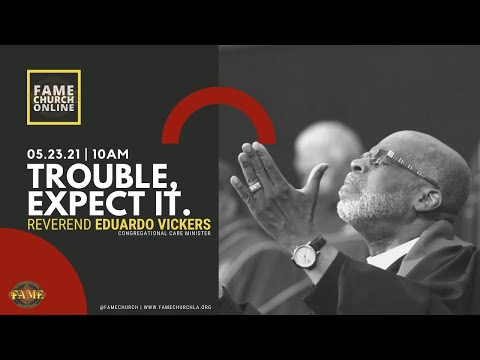 May 23, 2021 10:00AM “Trouble, Expect It&quot; Psalm 46:1-2 &amp; 27:5-6(NIV) Reverend Eduardo Vickers
