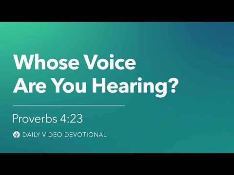 Whose Voice Are You Hearing? | Proverbs 4:23 | Our Daily Bread Video Devotional