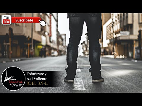 Esfuérzate y sed valiente Joel 3:9-15