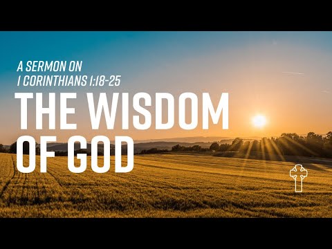 “The Wisdom of God” 1 Corinthians 1:18-25