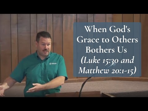 When God's Grace to Others Bothers Us (Luke 15:30 and Matthew 20:1-15)