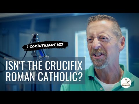 Isn't the crucifix Roman Catholic? (1 Corinthians 1:23)