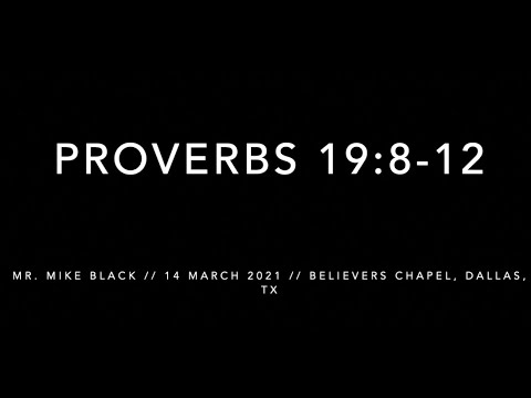 Mr. Mike Black -- Proverbs 19:8-12 (14 March 2021)