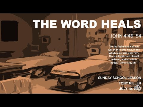 SUNDAY SCHOOL LESSON, JULY 10, 2022, THEWORD HEALS, JOHN 4: 46-54