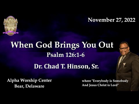 When God Brings You Out - Psalm 126:1-6 with Dr. Chad T. Hinson, Sr. on November 27, 2022.