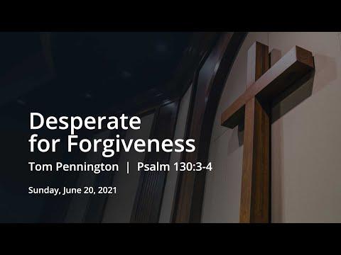 Desperate for Forgiveness | Tom Pennington | Psalm 130:3-4