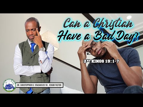 "Can a Christian Have a Bad Day?" (2 Kings 19:1-7; NRSV) - October 24, 2021