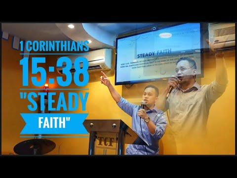 ( 1 Corinthians 15:38 ) "Steady Faith" by:Bro. Mark A. Dino
