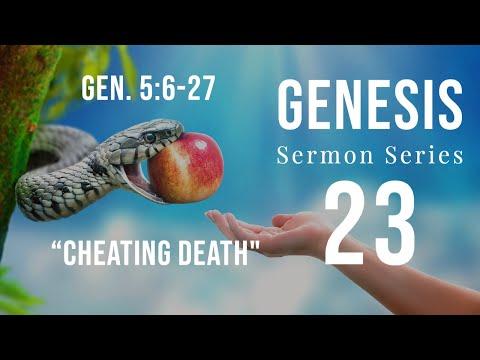 Genesis Sermon Series 23. Cheating Death. Genesis 5:6-27