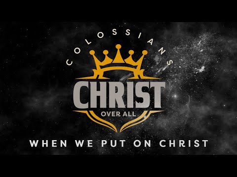 When We Put On Christ – Colossians 3:10