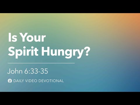 Is Your Spirit Hungry? | John 6:33–35 | Our Daily Bread Video Devotional