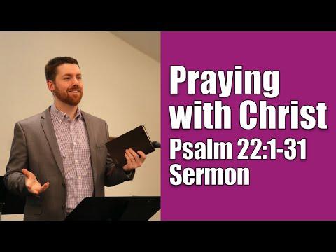 Praying with Christ | Psalm 22:1-31 (Praying with God Sermon Series - Jesus in Psalm 22)