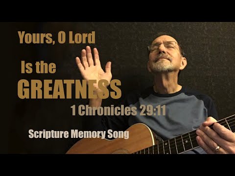 1 Chronicles 29:11 Yours, O Lord, is the greatness