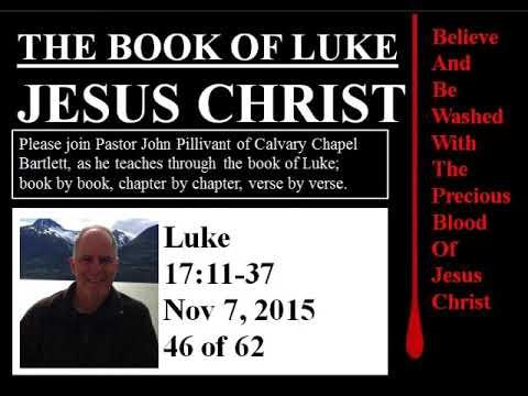 Luke 17:11-37, Calvary Chapel Bartlett, Pastor John Pillivant