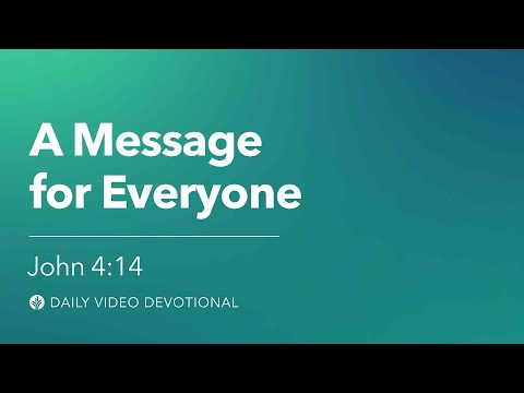 A Message for Everyone | John 4:14 | Our Daily Bread Video Devotional
