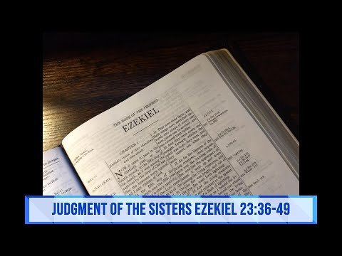 Judgment of the Sisters Ezekiel 23:36-49   August 06, 2021