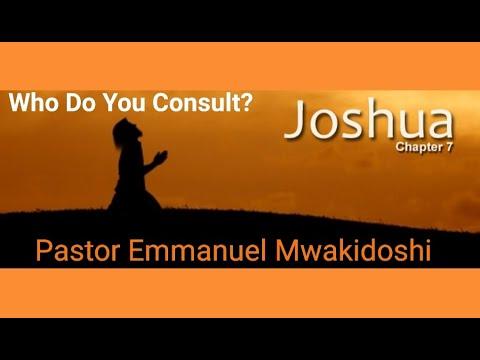 Subject: WHO DO YOU CONSULT? ~ by Pastor Emmanuel Mwakidoshi ~ Joshua 7:1-5.