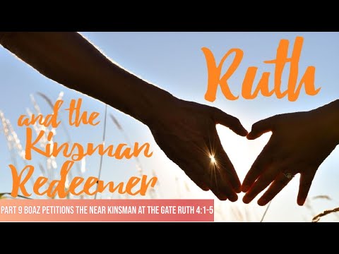 Part 9 Boaz Petitions the Near Kinsman at the Gate Ruth 4:1-5 Brother Dana April 21, 2022