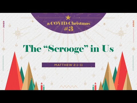 A Covid Christmas #3: The "Scrooge" in Us | Matthew 2:1-11