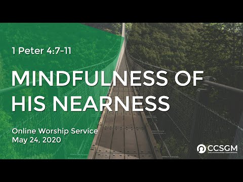 Mindfulness of His Nearness (1 Peter 4:7-11) | May 24, 2020