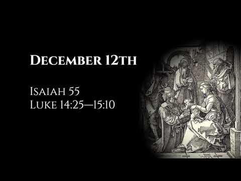 December 12th: Isaiah 55 & Luke 14:25—15:10