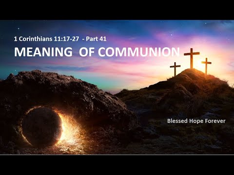1 Corinthians 11:17-27  - Part 41 - MEANING  OF COMMUNION