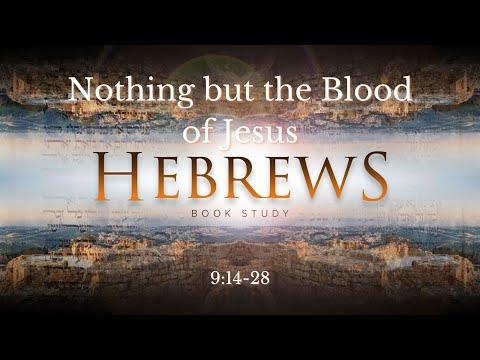 Hebrews 9:14-28 "Nothing but the Blood of Jesus"