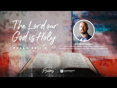 The Lord our God is Holy - Psalm 99:1-9