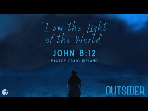 "I am the Light of the World" John 8:12 - Pastor Craig Ireland