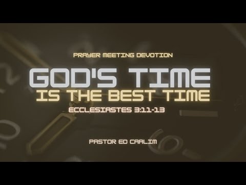 "God's Time is the Best Time" taken from Ecclesiastes 3:11-13 by Pastor Ed Caalim, Friday Prayer Mee