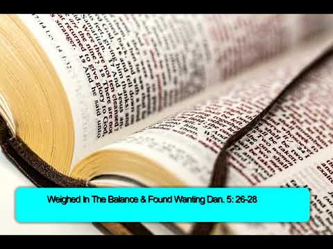 Weighed In The Balance & Found Wanting Dan. 5: 26-28