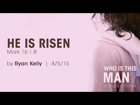Ryan Kelly, "He Is Risen" - Mark 16:1-8