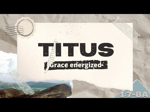 Grace Energized part-5  Sunday 5-22-2022 10AM Titus 1:7-8 Pastor Albert Garcia