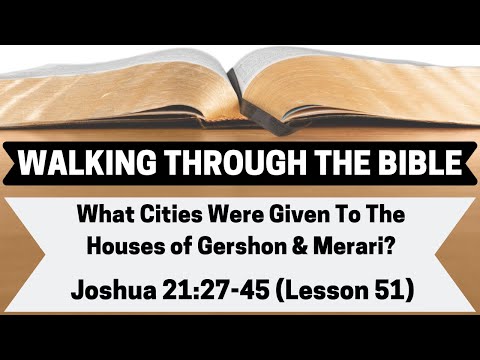 What CITIES Were Given To The Houses of GERSHON & MERARI? | Joshua 21:27-45 | Lesson 51 | WTTB