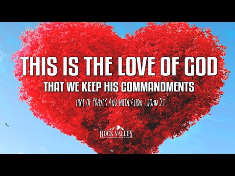 This is The Love of God, That We Keep His Commandments | 1 John 5:3 | Prayer Video