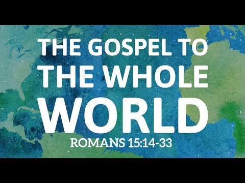 The Gospel to the Whole World - Romans 15:14-33 - 22 March 2020