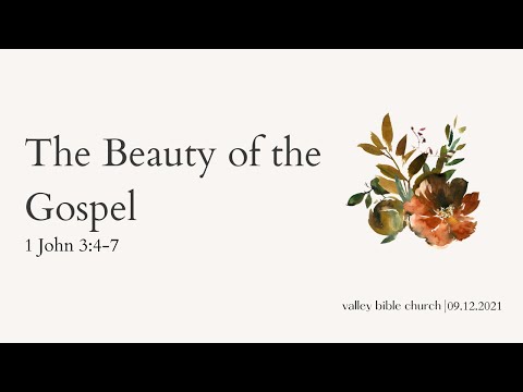 The Beauty of the Gospel (1 John 3:4-7) - Pastor Sam Han - 9/12/2021