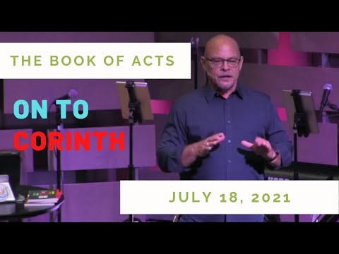 7/18/21 Acts 18:1-11, On To Corinth