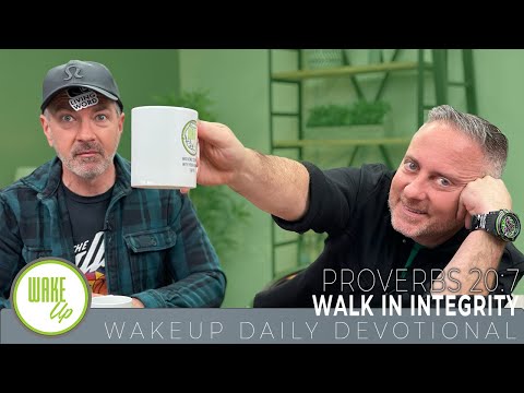 WakeUp Daily Devotional | Walk in Integrity | Proverbs 20:7