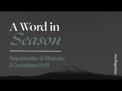 A Word in Season: Opportunities and Obstacles (1 Corinthians 16:9)